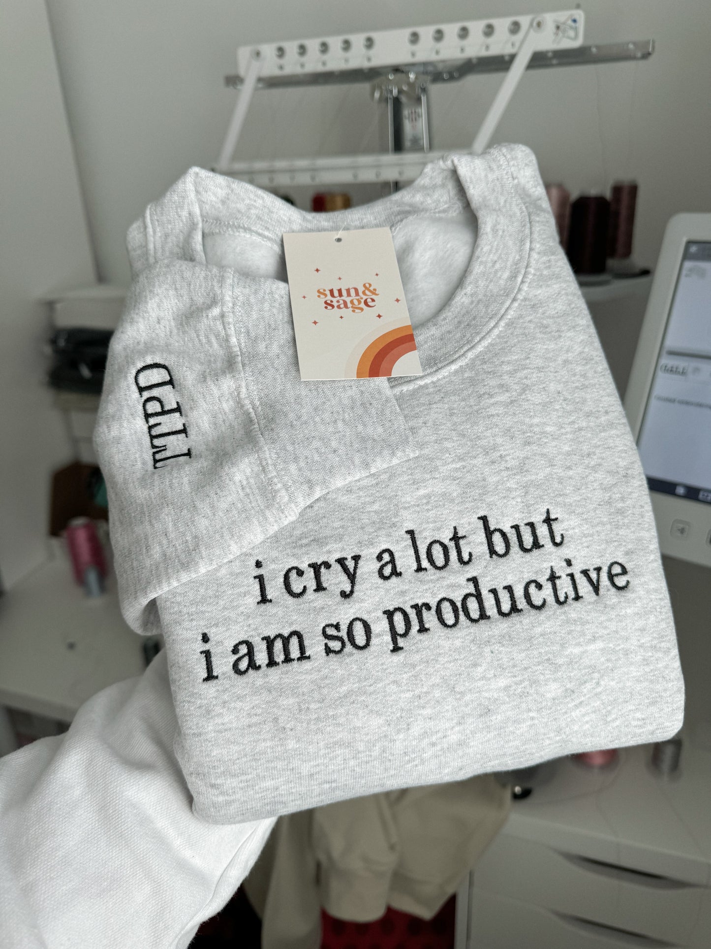 Embroidered I Cry A Lot But I Am So Productive Crewneck